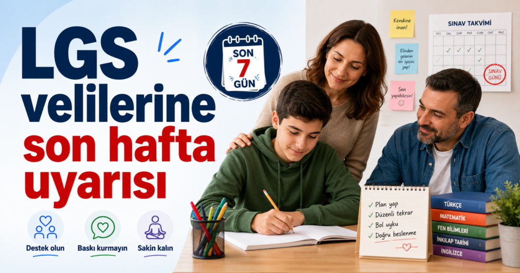 LGS öncesi son hafta veli tutumu ve aile içi iletişim.