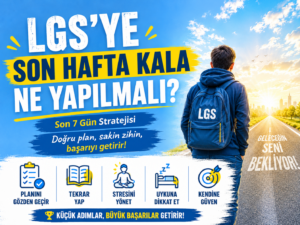 LGS’ye son hafta kala ne yapılmalı son 7 gün stratejisi